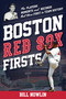 Boston Red Sox Firsts (The Players, Moments, and Records That Were First in Team History) by Bill Nowlin, 9781493073382