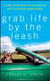 Grab Life by the Leash (A Guide to Bringing Up and Bonding with Your Four-Legged Friend) by Cheryl K. Smith, 9780470178829