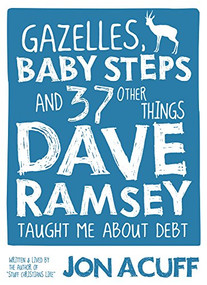Gazelles, Baby Steps & 37 Other Things (Dave Ramsey Taught Me About Debt) by Jon Acuff, 9780978562090