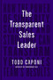The Transparent Sales Leader (How The Power of Sincerity, Science & Structure Can Transform Your Sales Team's Results) - 9781646871117 by Todd Caponi, 9781646871117