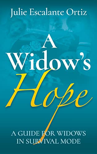 A Widow's Hope (A Guide for Widows in Survival Mode) by Julie Escalante Ortiz, 9781631959745