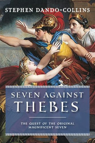 Seven Against Thebes (The Quest of the Original Magnificent Seven) - 9781684428922 by Stephen Dando-Collins, 9781684428922