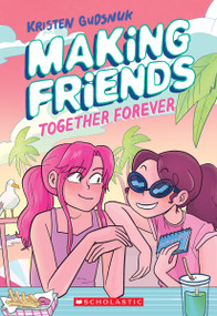 Making Friends: Together Forever: A Graphic Novel (Making Friends #4) by Kristen Gudsnuk, Kristen Gudsnuk, 9781338630824