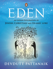 Eden (An Indian Exploration of Jewish, Christian and Islamic Lore) by Devdutt Pattanaik, 9780670095407
