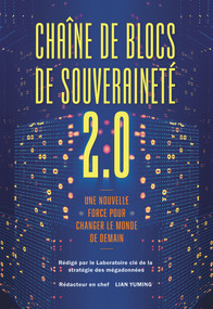 Chaîne de blocs de souveraineté 2.0 (Une nouvelle force pour changer le monde de demain) (French Edition) by Yuming Lian, Le Laboratoire clé de la stratégie des mégadonnées, 9781487810092