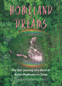 Homeland of Dreams (The Epic Journey of a Herd of Asian Elephants in China) by Writing Group of Homeland of Dreams, 9781487810146