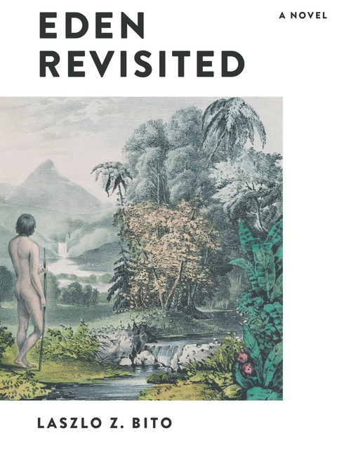 Eden Revisited (A Novel) by Laszlo Bito, 9781581772166