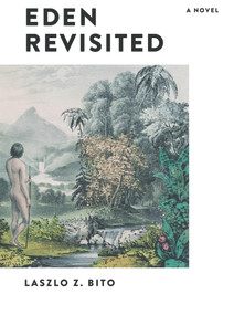 Eden Revisited (A Novel) by Laszlo Bito, 9781581772166