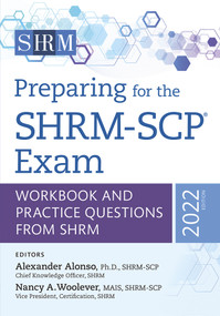 Preparing for the SHRM-SCP® Exam (Workbook and Practice Questions from SHRM, 2022 Edition) by Nancy A Woolever, Alexander Alonso, 9781586445782