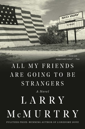 All My Friends Are Going to Be Strangers (A Novel) by Larry McMurtry, 9781631493577