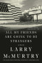 All My Friends Are Going to Be Strangers (A Novel) by Larry McMurtry, 9781631493577