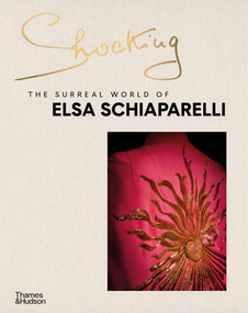 Shocking (The Surreal World of Elsa Schiaparelli) by Marie-Sophie Carron de la Carrière, Olivier Gabet, Valérie Belin, Johannes Huth, Dilys Blum, Emanuelle de l'Écotais, Jean-Louis Gaillemin, Patrick Mauriès, Marie-Pierre Ribère, Hanya Yanagihara, 9780500025949