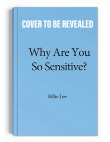 Why Are You So Sensitive? (Understanding Everyday, Oops-I-Didn't-Mean-To Microagressions) by Billie Lee, 9781524873493