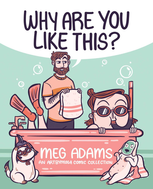 Why Are You Like This? (An ArtbyMoga Comic Collection) by Meg Adams, 9781524874261