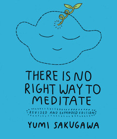 There Is No Right Way to Meditate (Revised and Expanded Edition) by Yumi Sakugawa, 9781524875053