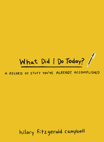 What Did I Do Today? (A Record of Stuff You've Already Accomplished) by Hilary Fitzgerald Campbell, 9781524876463