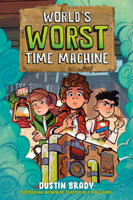 World's Worst Time Machine by Dustin Brady, Dave Bardin, 9781524877088