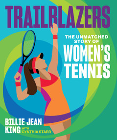 Trailblazers (The Unmatched Story of Women's Tennis) by Billie Jean King, Cynthia Starr, 9781524878023