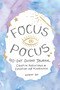 Focus Pocus 90-Day Guided Journal (Creative Reflections for Intention and Mindfulness) by Kimothy Joy, 9781524878757