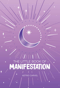 The Little Book of Manifestation by Astrid Carvel, 9781524880231