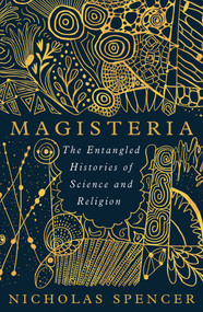 Magisteria (The Entangled Histories of Science & Religion) by Nicholas Spencer, 9780861544615