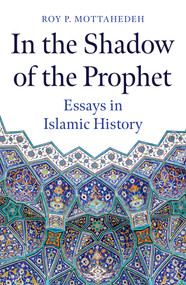 In the Shadow of the Prophet (Essays in Islamic History) by Roy P. Mottahedeh, 9780861545605