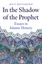 In the Shadow of the Prophet (Essays in Islamic History) by Roy P. Mottahedeh, 9780861545605