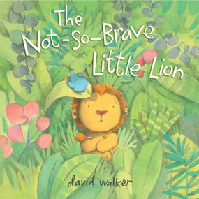 The Not-So-Brave Little Lion by David Walker, David Walker, 9781481443470
