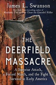 The Deerfield Massacre (A Surprise Attack, a Forced March, and the Fight for Survival in Early America) by James L. Swanson, 9781501108167