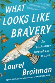 What Looks Like Bravery (An Epic Journey Through Loss to Love) by Laurel Braitman, 9781501158506
