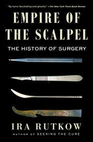 Empire of the Scalpel (The History of Surgery) - 9781501163753 by Ira Rutkow
