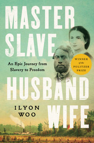 Master Slave Husband Wife (An Epic Journey from Slavery to Freedom) by Ilyon Woo, 9781501191053