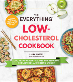 The Everything Low-Cholesterol Cookbook (200 Heart-Healthy Recipes for Reducing Cholesterol and Losing Weight) by Laura Livesey, 9781507220177