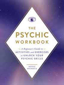 The Psychic Workbook (A Beginner's Guide to Activities and Exercises to Unlock Your Psychic Skills) by Mystic Michaela, 9781507220207