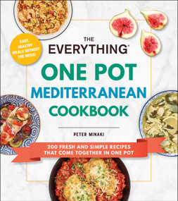 The Everything One Pot Mediterranean Cookbook (200 Fresh and Simple Recipes That Come Together in One Pot) by Peter Minaki, 9781507220238