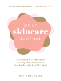 Daily Skincare Journal (From Testing New Products to Tracking Your Daily Routine, Your Guide to the Best Skin Ever!) by Maria Del Russo, 9781507220252