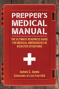 Prepper's Medical Manual (The Ultimate Readiness Guide for Medical Emergencies in Disaster Situations) by James C. Jones, 9781510767010