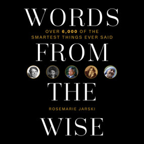 Words from the Wise (Over 6,000 of the Smartest Things Ever Said) - 9781510767683 by Rosemarie Jarski
