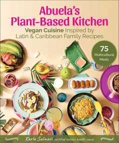 Abuela's Plant-Based Kitchen (Vegan Cuisine Inspired by Latin & Caribbean Family Recipes) by Karla Salinari, Draco Rosa, 9781510772717