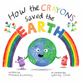 How the Crayons Saved the Earth by Monica Sweeney, 9781510772939