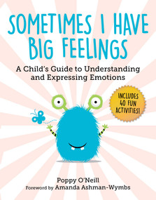 Sometimes I Have Big Feelings (A Child's Guide to Understanding and Expressing Emotions) by Poppy O'Neill, Amanda Ashman-Wymbs, 9781510773226