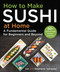 How to Make Sushi at Home (A Fundamental Guide for Beginners and Beyond) by Jun Nakajima, Stephanie Nakajima, 9781510773509