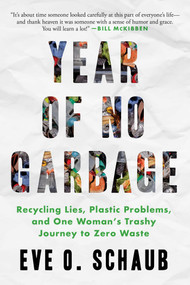 Year of No Garbage (Recycling Lies, Plastic Problems, and One Woman's Trashy Journey to Zero Waste) by Eve O. Schaub, 9781510774636