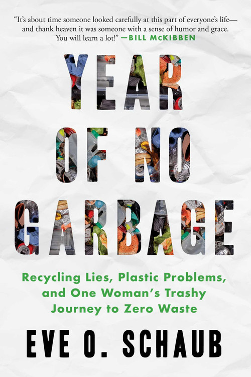 Year of No Garbage (Recycling Lies, Plastic Problems, and One Woman's Trashy Journey to Zero Waste) by Eve O. Schaub, 9781510774636
