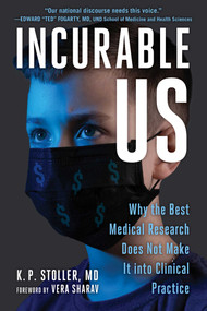 Incurable Us (Why the Best Medical Research Does Not Make It into Clinical Practice) - 9781510774940 by K. P. Stoller, Vera Sharav, 9781510774940