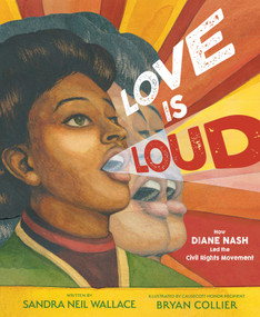 Love Is Loud (How Diane Nash Led the Civil Rights Movement) by Sandra Neil Wallace, Bryan Collier, 9781534451032