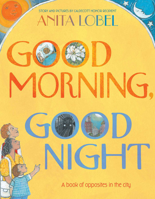 Good Morning, Good Night by Anita Lobel, Anita Lobel, 9781534465947
