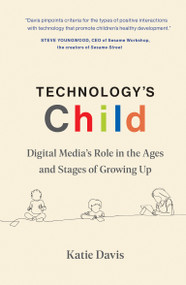 Technology's Child (Digital Media's Role in the Ages and Stages of Growing Up) by Katie Davis, 9780262046961