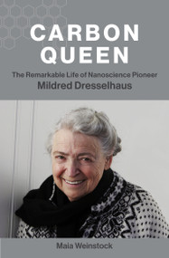 Carbon Queen (The Remarkable Life of Nanoscience Pioneer Mildred Dresselhaus) - 9780262545976 by Maia Weinstock, 9780262545976