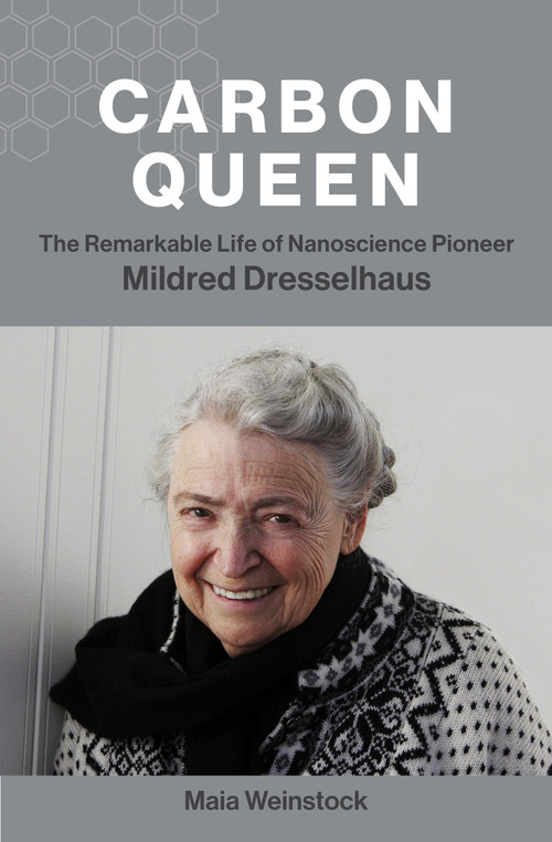 Carbon Queen (The Remarkable Life of Nanoscience Pioneer Mildred Dresselhaus) - 9780262545976 by Maia Weinstock, 9780262545976